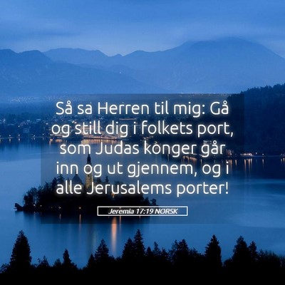 Picture 05 - Jeremia 17:19 NORSK - Så sa Herren til mig: Gå og still dig i folkets - Bible Verse Picture