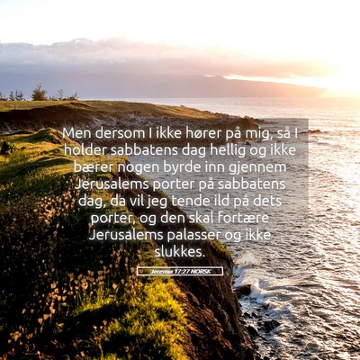 Picture 05 - Jeremia 17:27 NORSK - Men dersom I ikke hører på mig, så I holder - Bible Verse Picture