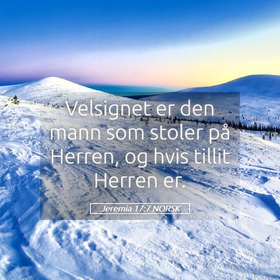 Picture 05 - Jeremia 17:7 NORSK - Velsignet er den mann som stoler på Herren, og - Bible Verse Picture