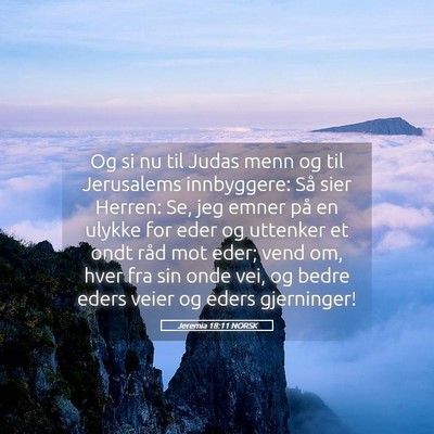 Picture 05 - Jeremia 18:11 NORSK - Og si nu til Judas menn og til Jerusalems - Bible Verse Picture