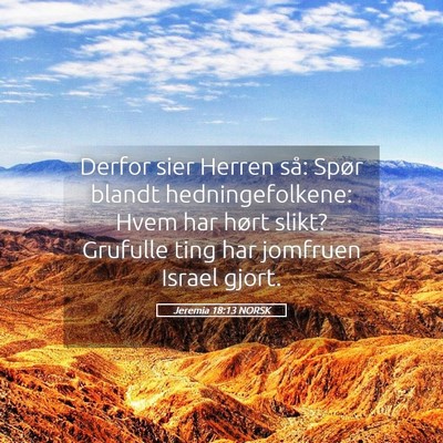 Picture 05 - Jeremia 18:13 NORSK - Derfor sier Herren så: Spør blandt - Bible Verse Picture
