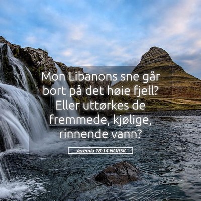 Picture 05 - Jeremia 18:14 NORSK - Mon Libanons sne går bort på det høie fjell? - Bible Verse Picture