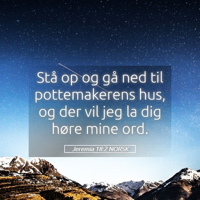 Picture 05 - Jeremia 18:2 NORSK - Stå op og gå ned til pottemakerens hus, og der - Bible Verse Picture