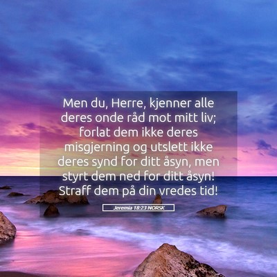 Picture 05 - Jeremia 18:23 NORSK - Men du, Herre, kjenner alle deres onde råd mot - Bible Verse Picture