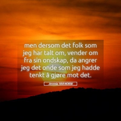 Picture 05 - Jeremia 18:8 NORSK - men dersom det folk som jeg har talt om, vender - Bible Verse Picture