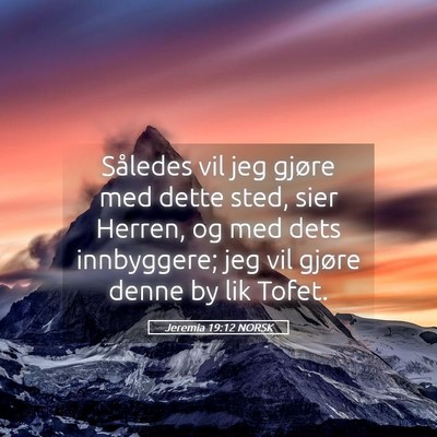 Picture 05 - Jeremia 19:12 NORSK - Således vil jeg gjøre med dette sted, sier - Bible Verse Picture
