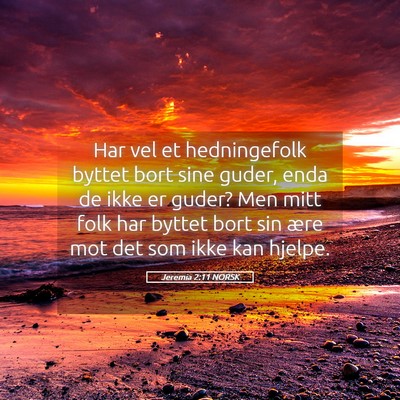 Picture 05 - Jeremia 2:11 NORSK - Har vel et hedningefolk byttet bort sine guder, - Bible Verse Picture