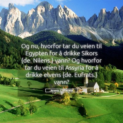 Picture 05 - Jeremia 2:18 NORSK - Og nu, hvorfor tar du veien til Egypten for å - Bible Verse Picture