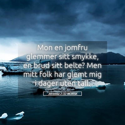 Picture 05 - Jeremia 2:32 NORSK - Mon en jomfru glemmer sitt smykke, en brud sitt - Bible Verse Picture