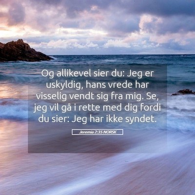 Picture 05 - Jeremia 2:35 NORSK - Og allikevel sier du: Jeg er uskyldig, hans vrede - Bible Verse Picture