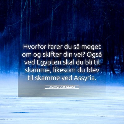 Picture 05 - Jeremia 2:36 NORSK - Hvorfor farer du så meget om og skifter din vei? - Bible Verse Picture