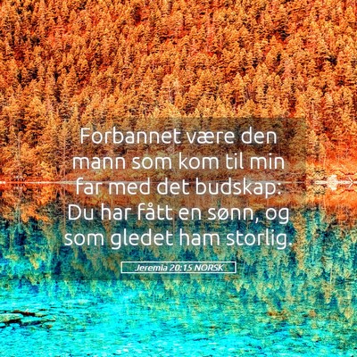 Picture 05 - Jeremia 20:15 NORSK - Forbannet være den mann som kom til min far med - Bible Verse Picture