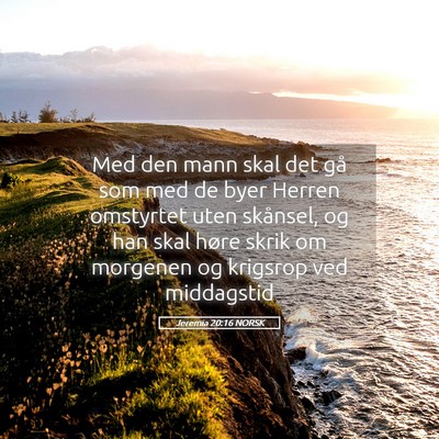 Picture 05 - Jeremia 20:16 NORSK - Med den mann skal det gå som med de byer Herren - Bible Verse Picture
