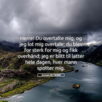 Picture 05 - Jeremia 20:7 NORSK - Herre! Du overtalte mig, og jeg lot mig overtale; - Bible Verse Picture