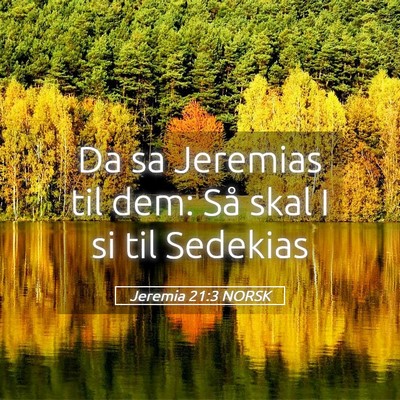Picture 05 - Jeremia 21:3 NORSK - Da sa Jeremias til dem: Så skal I si til - Bible Verse Picture