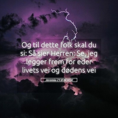 Picture 05 - Jeremia 21:8 NORSK - Og til dette folk skal du si: Så sier Herren: - Bible Verse Picture