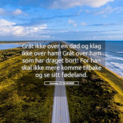 Picture 05 - Jeremia 22:10 NORSK - Gråt ikke over en død og klag ikke over ham! - Bible Verse Picture