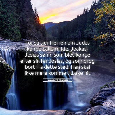 Picture 05 - Jeremia 22:11 NORSK - For så sier Herren om Judas konge Sallum, {de. - Bible Verse Picture