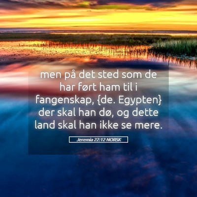 Picture 05 - Jeremia 22:12 NORSK - men på det sted som de har ført ham til i - Bible Verse Picture
