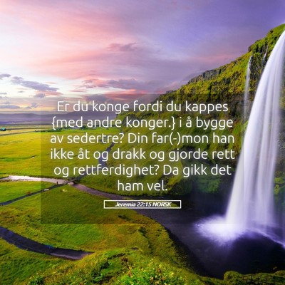 Picture 05 - Jeremia 22:15 NORSK - Er du konge fordi du kappes {med andre konger.} i - Bible Verse Picture