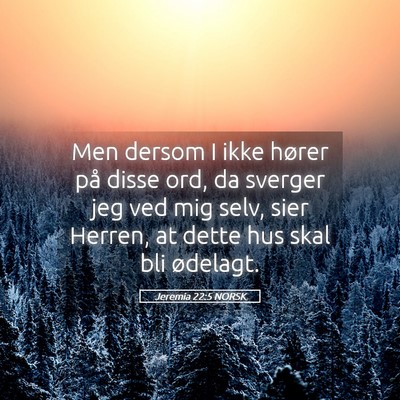 Picture 05 - Jeremia 22:5 NORSK - Men dersom I ikke hører på disse ord, da - Bible Verse Picture