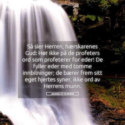 Picture 05 - Jeremia 23:16 NORSK - Så sier Herren, hærskarenes Gud: Hør ikke på - Bible Verse Picture