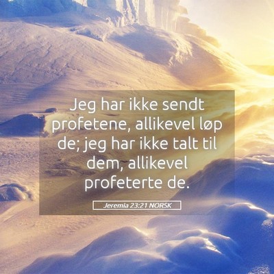 Picture 05 - Jeremia 23:21 NORSK - Jeg har ikke sendt profetene, allikevel løp de; - Bible Verse Picture