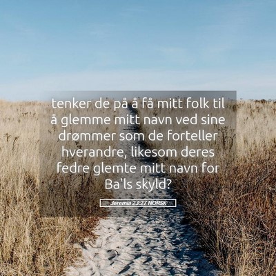 Picture 05 - Jeremia 23:27 NORSK - tenker de på å få mitt folk til å glemme mitt - Bible Verse Picture