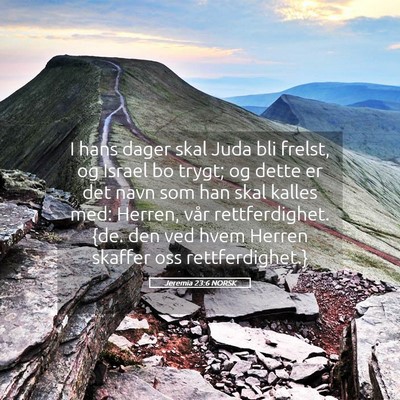 Picture 05 - Jeremia 23:6 NORSK - I hans dager skal Juda bli frelst, og Israel bo - Bible Verse Picture