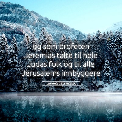 Picture 05 - Jeremia 25:2 NORSK - og som profeten Jeremias talte til hele Judas - Bible Verse Picture