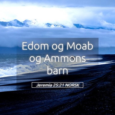Picture 05 - Jeremia 25:21 NORSK - Edom og Moab og Ammons - Bible Verse Picture