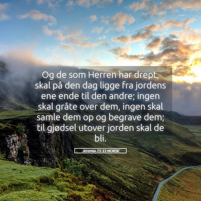 Picture 05 - Jeremia 25:33 NORSK - Og de som Herren har drept, skal på den dag - Bible Verse Picture