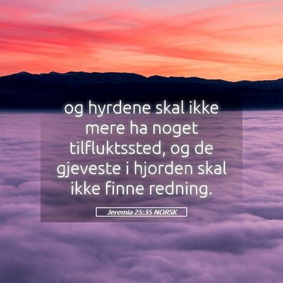 Picture 05 - Jeremia 25:35 NORSK - og hyrdene skal ikke mere ha noget tilfluktssted, - Bible Verse Picture
