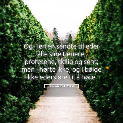 Picture 05 - Jeremia 25:4 NORSK - Og Herren sendte til eder alle sine tjenere, - Bible Verse Picture