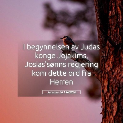 Picture 05 - Jeremia 26:1 NORSK - I begynnelsen av Judas konge Jojakims, - Bible Verse Picture