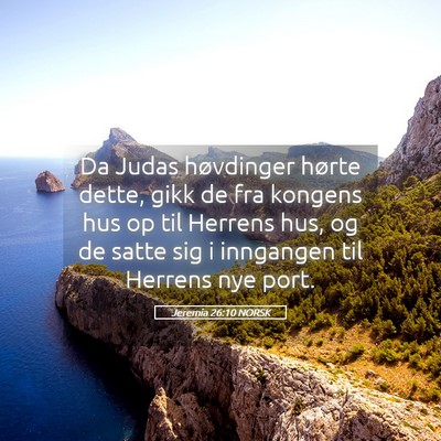 Picture 05 - Jeremia 26:10 NORSK - Da Judas høvdinger hørte dette, gikk de fra - Bible Verse Picture