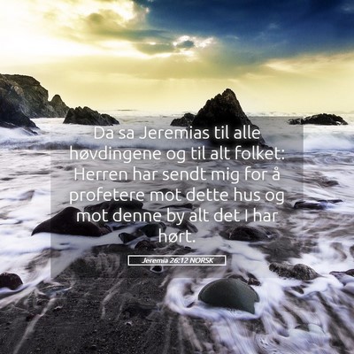 Picture 05 - Jeremia 26:12 NORSK - Da sa Jeremias til alle høvdingene og til alt - Bible Verse Picture
