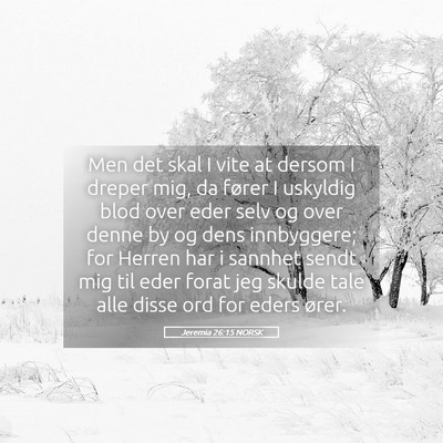Picture 05 - Jeremia 26:15 NORSK - Men det skal I vite at dersom I dreper mig, da - Bible Verse Picture