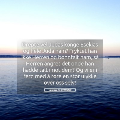 Picture 05 - Jeremia 26:19 NORSK - Drepte vel Judas konge Esekias og hele Juda ham? - Bible Verse Picture