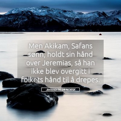 Picture 05 - Jeremia 26:24 NORSK - Men Akikam, Safans sønn, holdt sin hånd over - Bible Verse Picture
