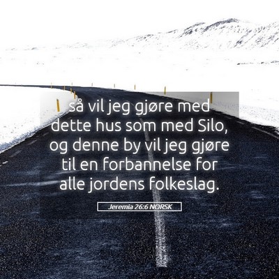 Picture 05 - Jeremia 26:6 NORSK - så vil jeg gjøre med dette hus som med Silo, og - Bible Verse Picture