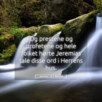 Picture 05 - Jeremia 26:7 NORSK - Og prestene og profetene og hele folket hørte - Bible Verse Picture