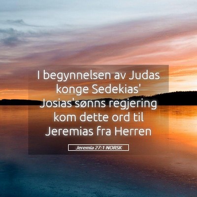 Picture 05 - Jeremia 27:1 NORSK - I begynnelsen av Judas konge Sedekias' - Bible Verse Picture