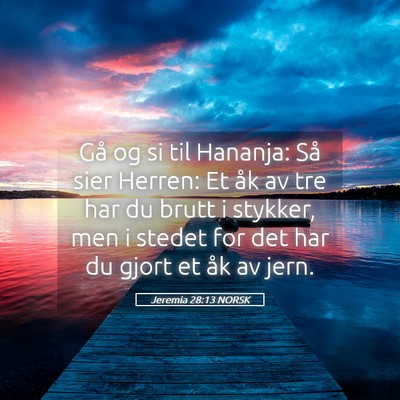 Picture 05 - Jeremia 28:13 NORSK - Gå og si til Hananja: Så sier Herren: Et åk av - Bible Verse Picture