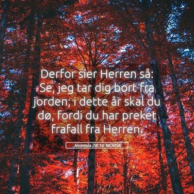 Picture 05 - Jeremia 28:16 NORSK - Derfor sier Herren så: Se, jeg tar dig bort fra - Bible Verse Picture