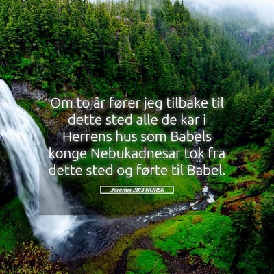 Picture 05 - Jeremia 28:3 NORSK - Om to år fører jeg tilbake til dette sted alle - Bible Verse Picture