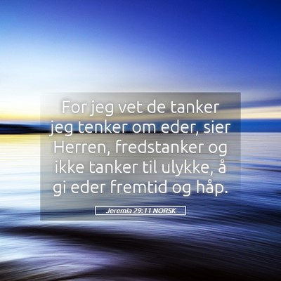 Picture 05 - Jeremia 29:11 NORSK - For jeg vet de tanker jeg tenker om eder, sier - Bible Verse Picture
