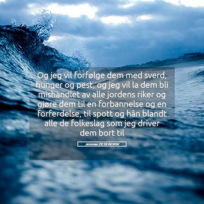 Picture 05 - Jeremia 29:18 NORSK - Og jeg vil forfølge dem med sverd, hunger og - Bible Verse Picture