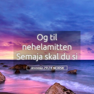 Picture 05 - Jeremia 29:24 NORSK - Og til nehelamitten Semaja skal du - Bible Verse Picture