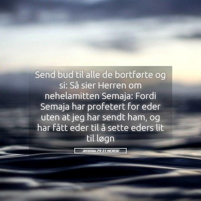 Picture 05 - Jeremia 29:31 NORSK - Send bud til alle de bortførte og si: Så sier - Bible Verse Picture